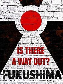 Watch Fukushima: Is There a Way Out?