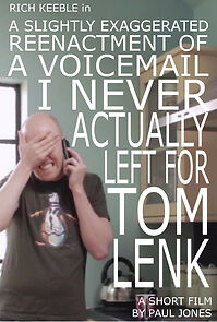 Watch A Slightly Exaggerated Reenactment of a Voicemail I Never Actually Left for Tom Lenk (Short 2012)