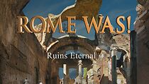 Watch Rome Was! Ruins Eternal
