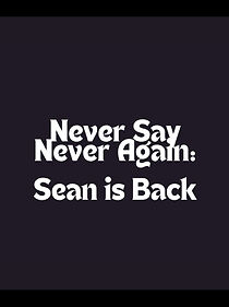 Watch Never Say Never Again: Sean Is Back