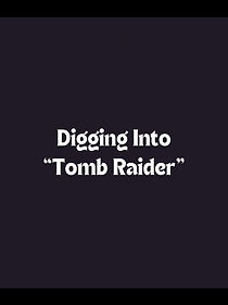 Watch Digging Into 'Tomb Raider'