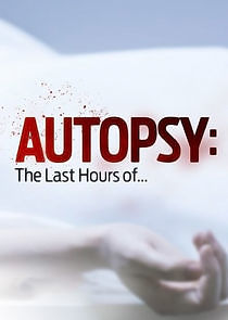 Watch Autopsy: The Last Hours Of...