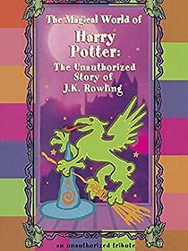 Watch The Magical World of Harry Potter: The Unauthorized Story of J.K. Rowling
