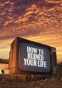Watch How TV Ruined Your Life