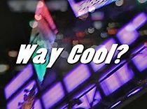 Watch Way Cool?