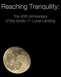 Watch Reaching Tranquility: The 40th Anniversary of the Apollo 11 Lunar Landing