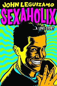 Watch John Leguizamo: Sexaholix... A Love Story