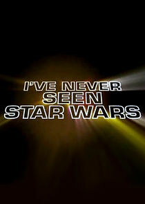 Watch I've Never Seen Star Wars