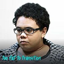 Watch Too Fat to Transition