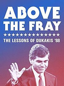 Watch Above the Fray: The Lessons of Dukakis '88
