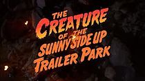 Watch The Creature of the Sunny Side Up Trailer Park