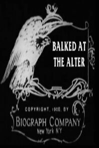 Watch Balked at the Altar (Short 1908)