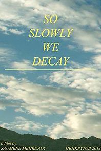 Watch So Slowly We Decay