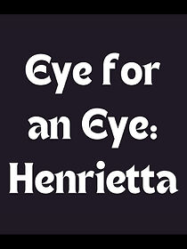 Watch Eye for an Eye: Henrietta (Short 2016)