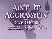Watch Ain't It Aggravatin' (Short 1954)