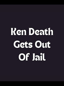 Watch Ken Death Gets Out of Jail (Short 1988)