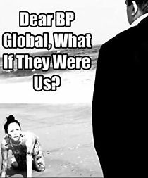 Watch Dear BP Global, What If They Were Us?