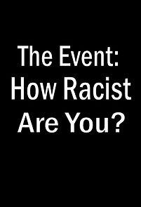 Watch The Event: How Racist Are You?