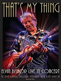 Watch That's My Thing: Elvin Bishop Live in Concert