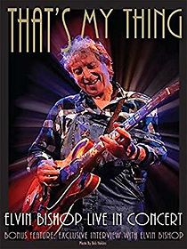 Watch That's My Thing: Elvin Bishop Live in Concert
