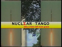 Watch Nuclear Tango: Why a Hero Fell from Grace