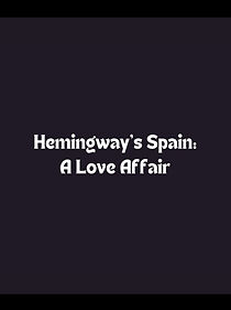 Watch Hemingway's Spain: A Love Affair