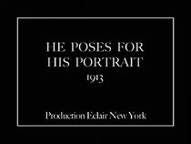 Watch He Poses for His Portrait (Short 1913)