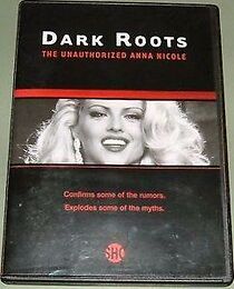 Watch Dark Roots: The Unauthorized Anna Nicole