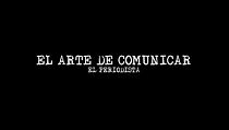 Watch El Arte de Comunicar, El Periodista
