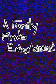 Watch A Family Finds Entertainment (Short 2005)