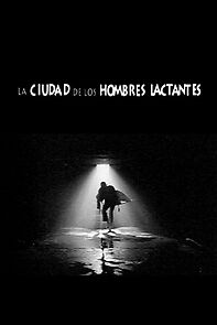 Watch La ciudad de los hombres lactantes (Short 2002)