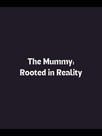 Watch The Mummy: Rooted in Reality