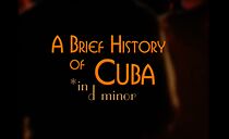 Watch A Brief History of Cuba in D Minor (Short 2001)