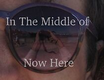 Watch In the Middle of Now Here (Short 2014)