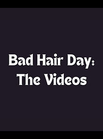 Watch Bad Hair Day: The Videos