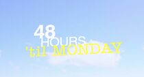 Watch 48 Hours 'til Monday