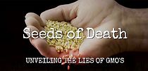 Watch Seeds of Death: Unveiling the Lies of GMOs