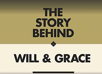 Watch The Story Behind: Will & Grace
