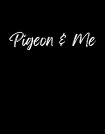 Watch Pigeon & Me (Short 2011)