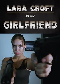 Watch Lara Croft Is My Girlfriend (Short 2017)
