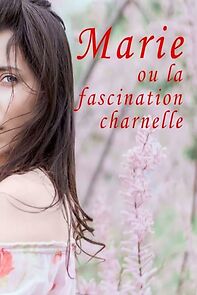 Watch Marie ou La fascination charnelle