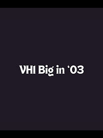Watch VH1 Big in 03 (TV Special 2003)