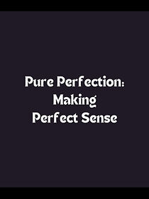 Watch Perfect Sense: Pure Perfection - Making Perfect Sense
