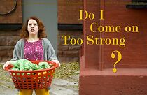 Watch Do I Come on Too Strong? (Short 2010)