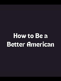 Watch How to Be a Better American