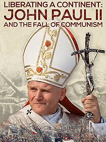 Watch Liberating a Continent: John Paul II and the Fall of Communism