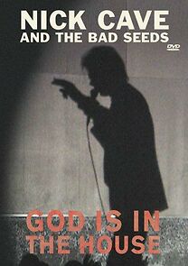 Watch Nick Cave and the Bad Seeds: God Is in the House