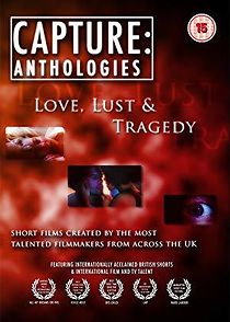 Watch Capture Anthologies: Love, Lust and Tragedy