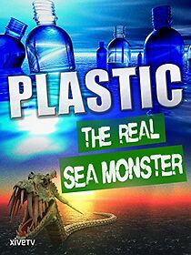 Watch Plastic: The Real Sea Monster