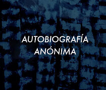 Watch Autobiografía Anónima (Short 2015)